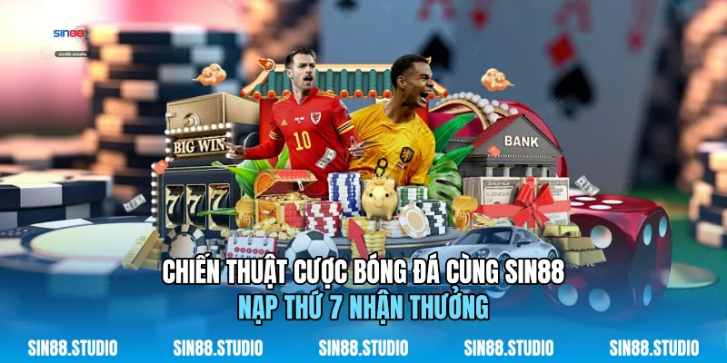 Cược Bóng Đá Cùng Sin88 - Nạp Thứ 7 Nhận Thưởng - Cá Cược 4 Chiến Thuật Cược Bóng Đá Cùng Sin88 - Nạp Thứ 7 Nhận Thưởng