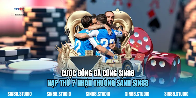 Cược Bóng Đá Cùng Sin88 - Nạp Thứ 7 Nhận Thưởng - Cá Cược 2 Cược Bóng Đá Cùng Sin88 - Nạp Thứ 7 Nhận Thưởng Sảnh Sin88