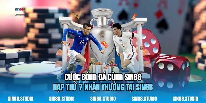 Cược Bóng Đá Cùng Sin88 - Nạp Thứ 7 Nhận Thưởng - Cá Cược 3 Cược Bóng Đá Cùng Sin88 - Nạp Thứ 7 Nhận Thưởng Tại Sin88