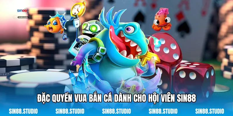 Vua Bắn Cá - Đại Dương Kỳ Bí Cùng Siêu Phẩm Giải Trí Đỉnh Cao 4 Đặc Quyền Vua Bắn Cá Dành Cho Hội Viên Sin88