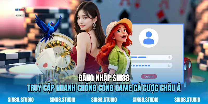 Đăng Nhập Sin88 - Truy Cập Cổng Game Cá Cược Châu Á 1 Đăng Nhập Sin88