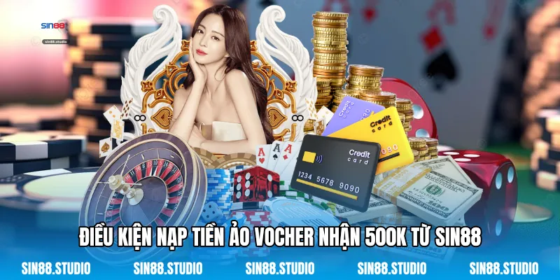Nạp Tiền Ảo Vocher Nhận 500k - Tài Sản Kỹ Thuật Số 4 Điều Kiện Nạp Tiền Ảo Vocher Nhận 500k Từ Sin88