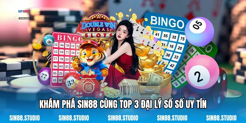 Top 3 Đại Lý Sổ Số Uy Tín - Giải Trí Trực Tuyến Đẳng Cấp 3 Khám Phá Sin88 Cùng Top 3 Đại Lý Sổ Số Uy Tín