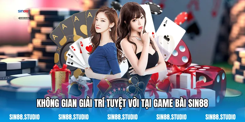Game Bài 1 Không Gian Giải Trí Tuyệt Vời Tại Game Bài Sin88