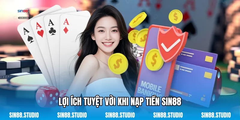 Nạp Tiền Sin88 - Dẫn Thao Tác Chuyển Vốn Nhanh Chóng 4 Lợi Ích Tuyệt Vời Khi Nạp Tiền Sin88