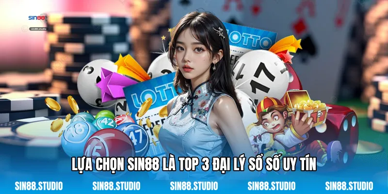Top 3 Đại Lý Sổ Số Uy Tín - Giải Trí Trực Tuyến Đẳng Cấp 4 Lựa Chọn Sin88 Là Top 3 Đại Lý Sổ Số Uy Tín