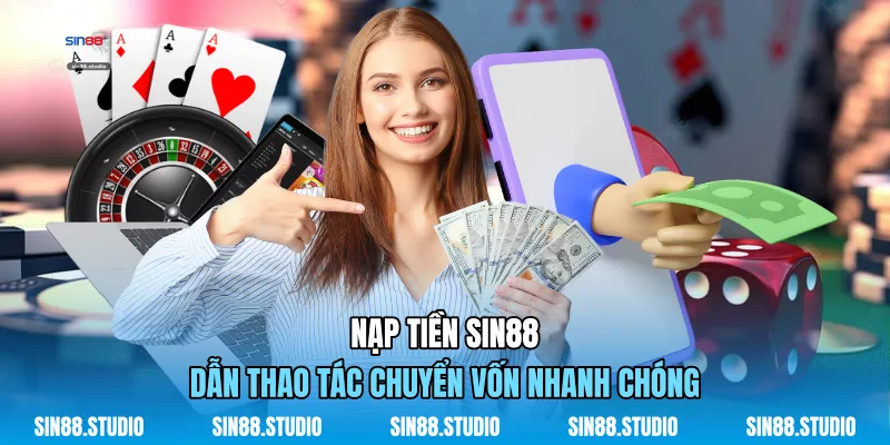 Nạp Tiền Sin88 - Dẫn Thao Tác Chuyển Vốn Nhanh Chóng 1 Nạp Tiền Sin88