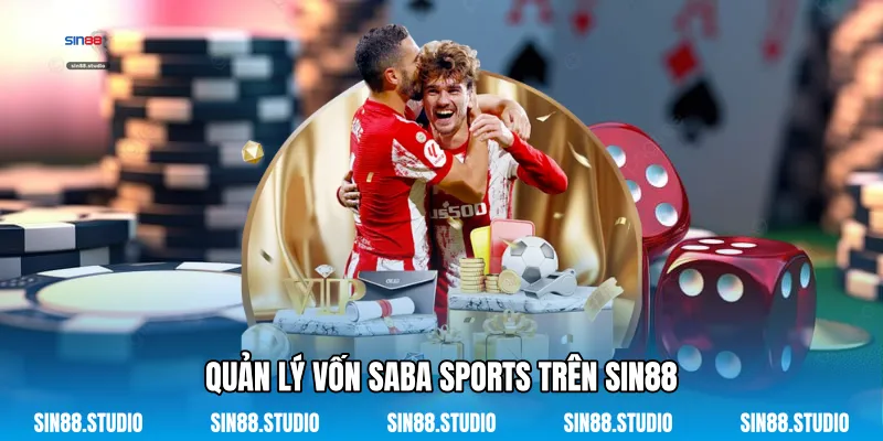 Saba Sports - Cách Chơi Thể Thao Tại Sin88 Dễ Thắng Lớn 4 Quản Lý Vốn Saba Sports Trên Sin88