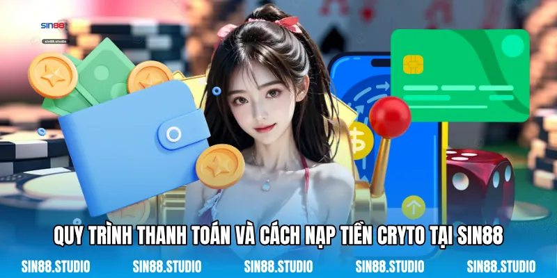Cách Nạp Tiền Cryto Tại Sin88 - Đổi Tài Sản Kỹ Thuật Số 3 Quy Trình Thanh Toán Và Cách Nạp Tiền Cryto Tại Sin88