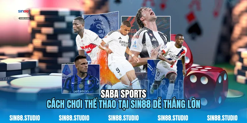 Saba Sports - Cách Chơi Thể Thao Tại Sin88 Dễ Thắng Lớn 1 Saba Sports
