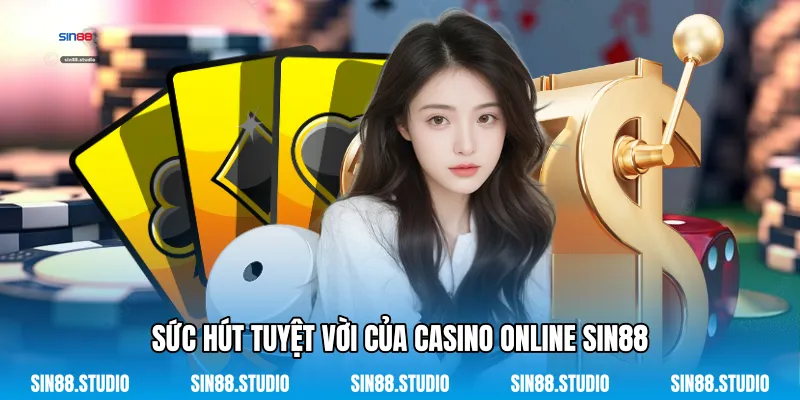 Casino Online Sin88 1 Sức Hút Tuyệt Vời Của Casino Online Sin88