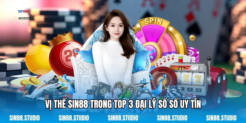Top 3 Đại Lý Sổ Số Uy Tín - Giải Trí Trực Tuyến Đẳng Cấp 2 Vị Thế Sin88 Trong Top 3 Đại Lý Sổ Số Uy Tín